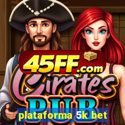 plataforma 5k bet
